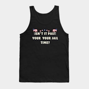 Isn't it past your jail time Tank Top